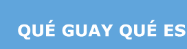 Qu&eacute; Guay Qu&eacute; Es